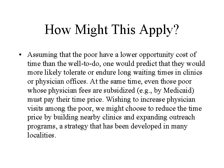 How Might This Apply? • Assuming that the poor have a lower opportunity cost