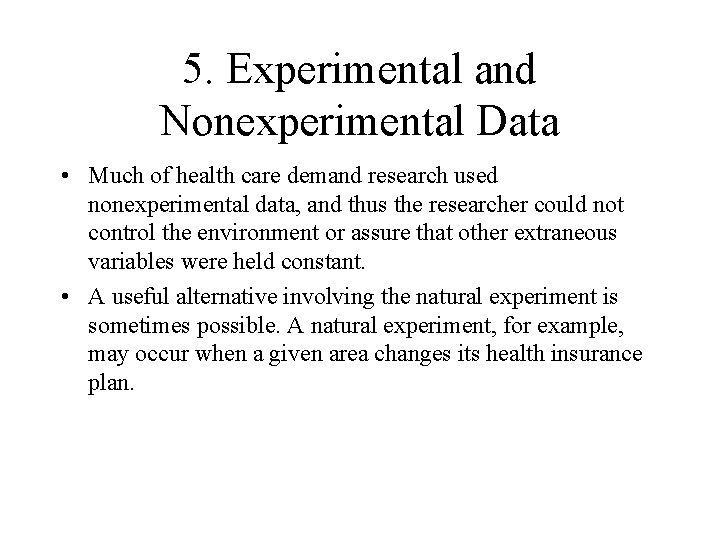 5. Experimental and Nonexperimental Data • Much of health care demand research used nonexperimental