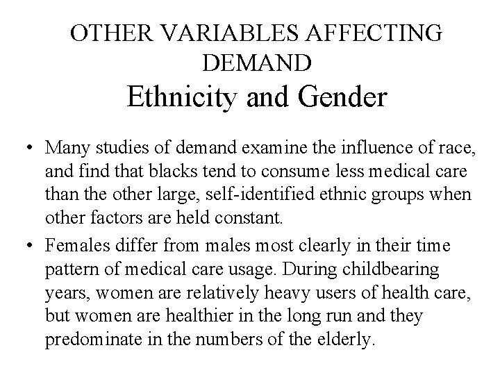 OTHER VARIABLES AFFECTING DEMAND Ethnicity and Gender • Many studies of demand examine the