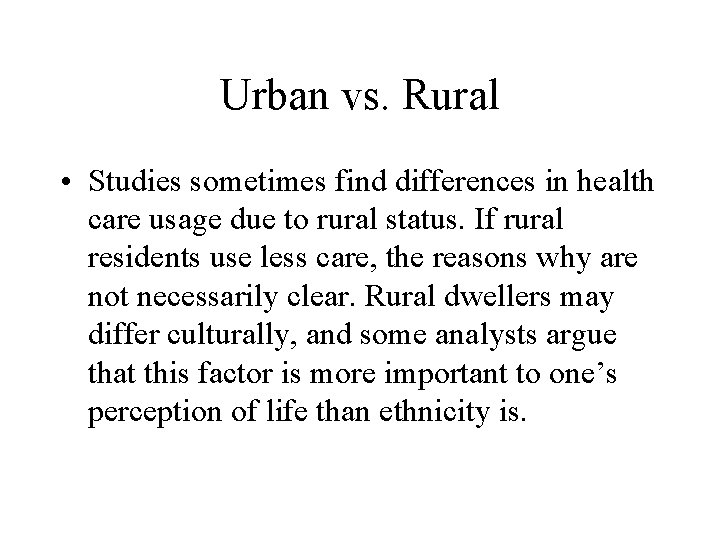 Urban vs. Rural • Studies sometimes find differences in health care usage due to