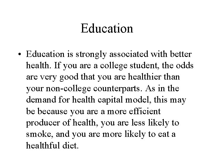 Education • Education is strongly associated with better health. If you are a college