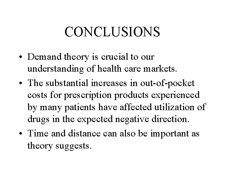 CONCLUSIONS • Demand theory is crucial to our understanding of health care markets. •