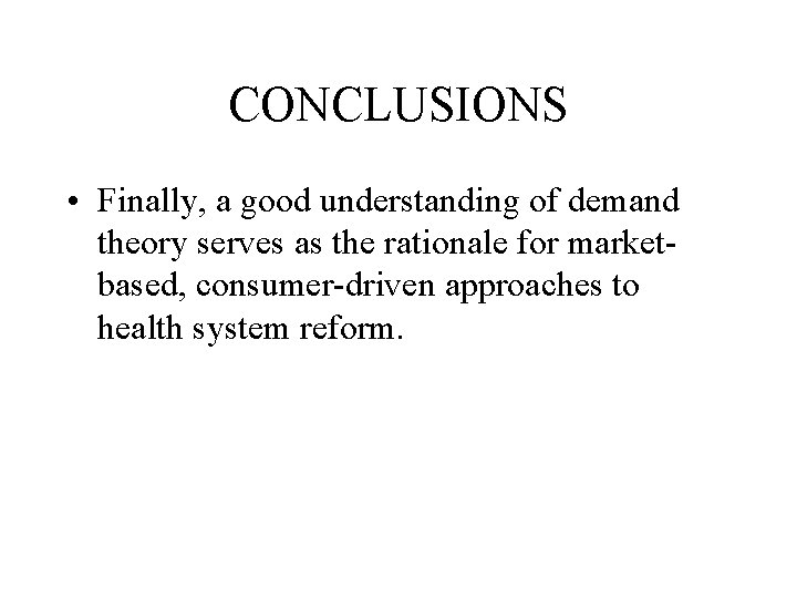 CONCLUSIONS • Finally, a good understanding of demand theory serves as the rationale for