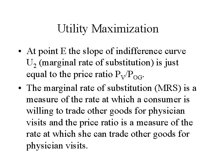 Utility Maximization • At point E the slope of indifference curve U 2 (marginal