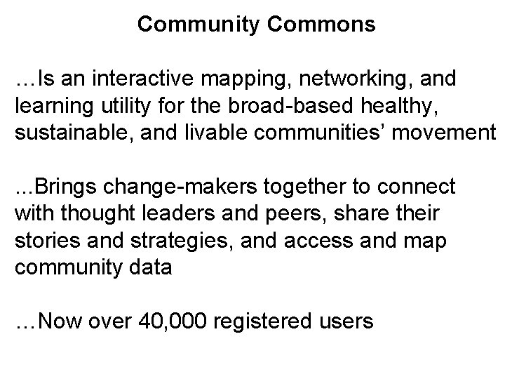 Community Commons …Is an interactive mapping, networking, and learning utility for the broad-based healthy,