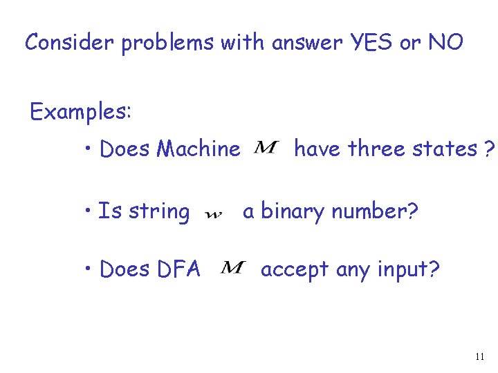 Consider problems with answer YES or NO Examples: • Does Machine • Is string