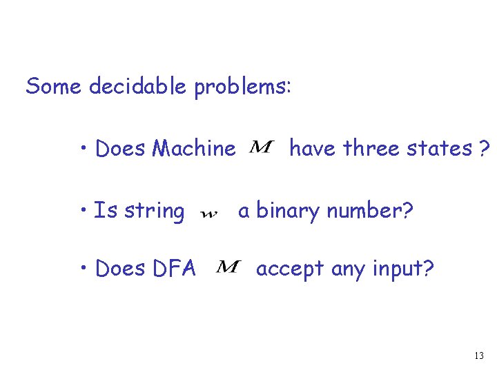 Some decidable problems: • Does Machine • Is string • Does DFA have three
