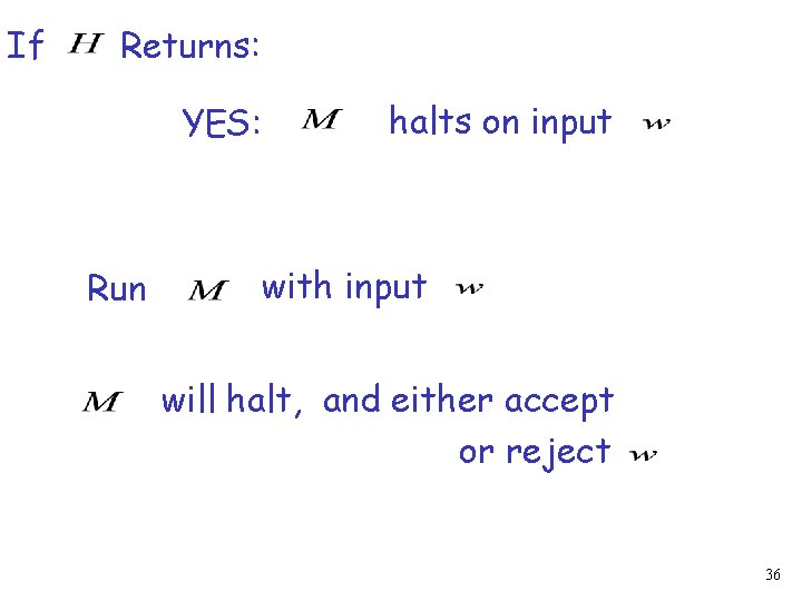 If Returns: halts on input YES: Run with input will halt, and either accept