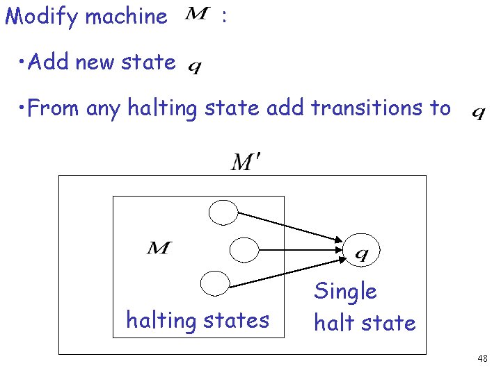 Modify machine : • Add new state • From any halting state add transitions