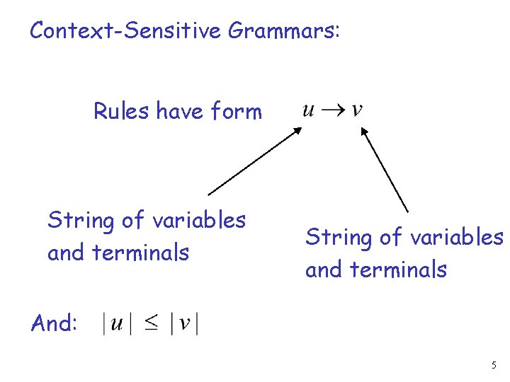 Context-Sensitive Grammars: Rules have form String of variables and terminals And: 5 