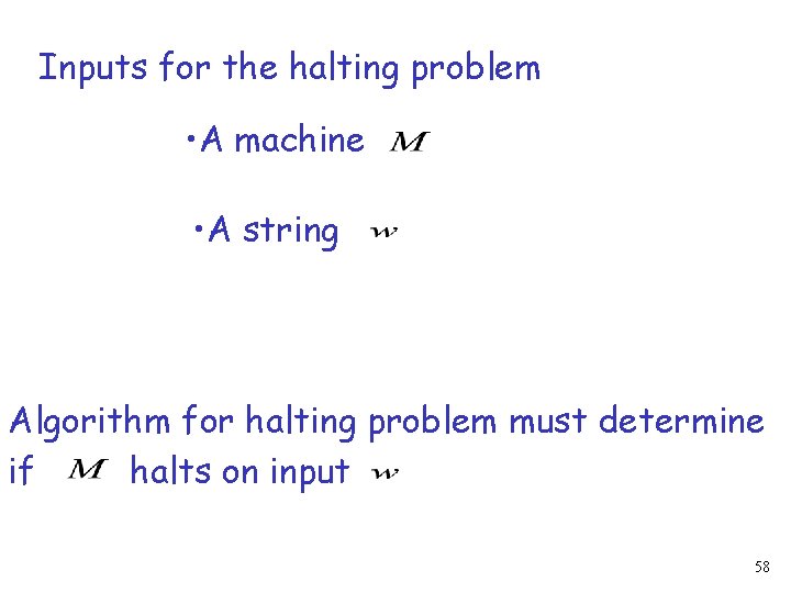 Inputs for the halting problem • A machine • A string Algorithm for halting