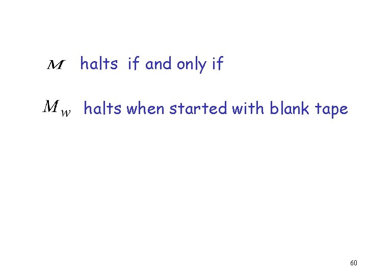 halts if and only if halts when started with blank tape 60 