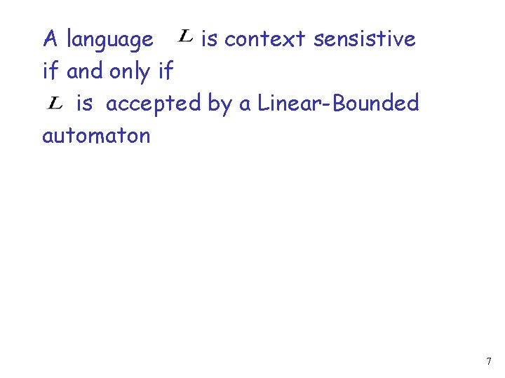 A language is context sensistive if and only if is accepted by a Linear-Bounded