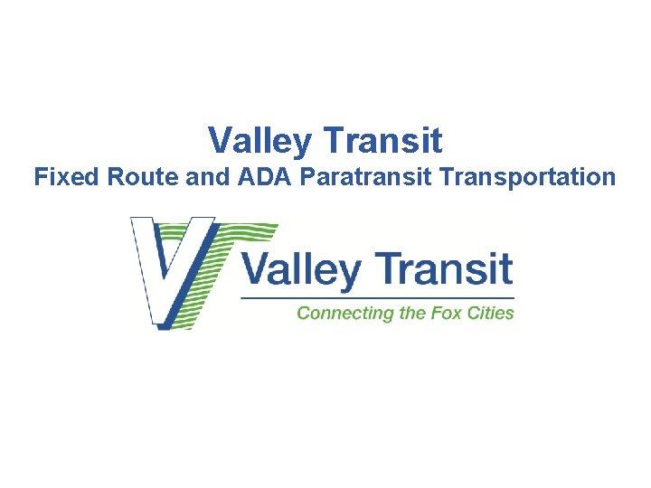 Valley Transit Fixed Route and ADA Paratransit Transportation 