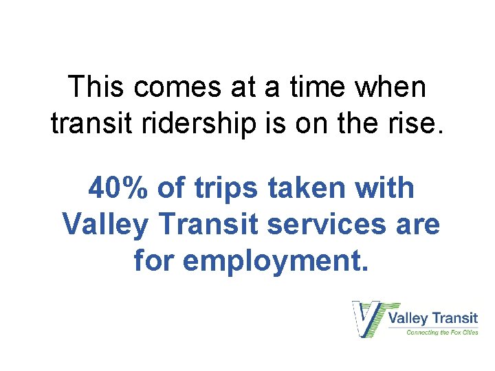 This comes at a time when transit ridership is on the rise. 40% of