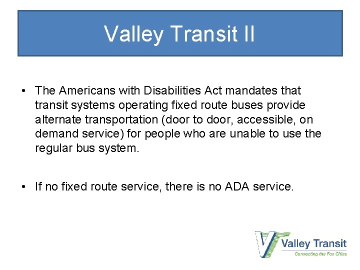 Valley Transit II • The Americans with Disabilities Act mandates that transit systems operating