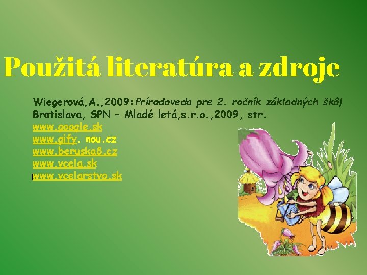 Použitá literatúra a zdroje Wiegerová, A. , 2009: Prírodoveda pre 2. ročník základných škôl,