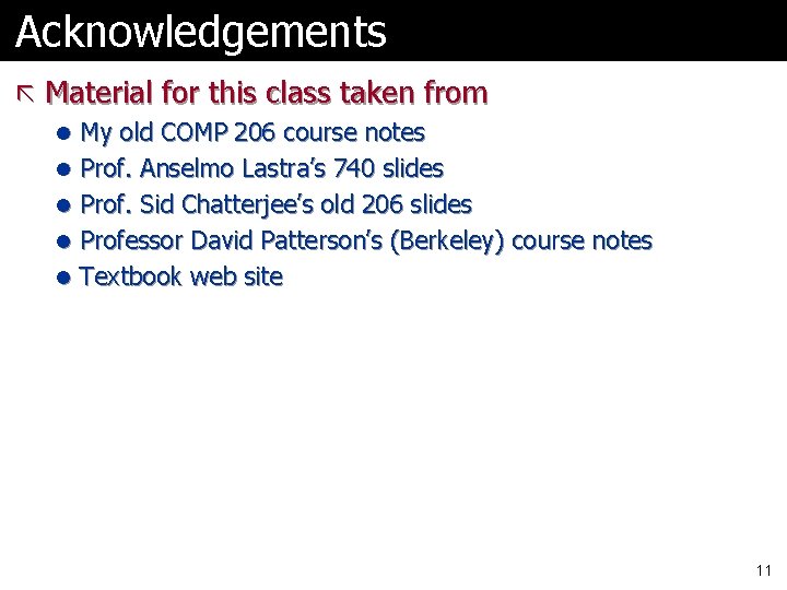 Acknowledgements ã Material for this class taken from l My old COMP 206 course