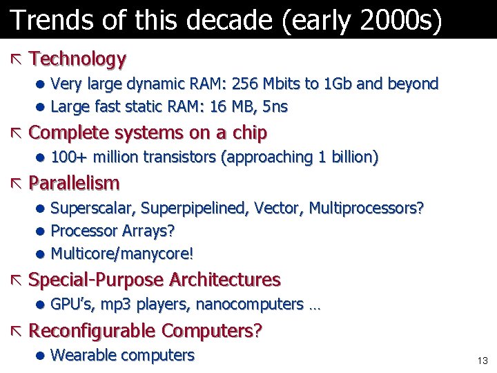 Trends of this decade (early 2000 s) ã Technology l Very large dynamic RAM: