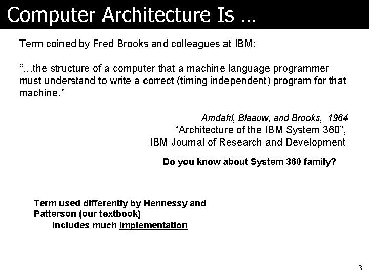 Computer Architecture Is … Term coined by Fred Brooks and colleagues at IBM: “…the