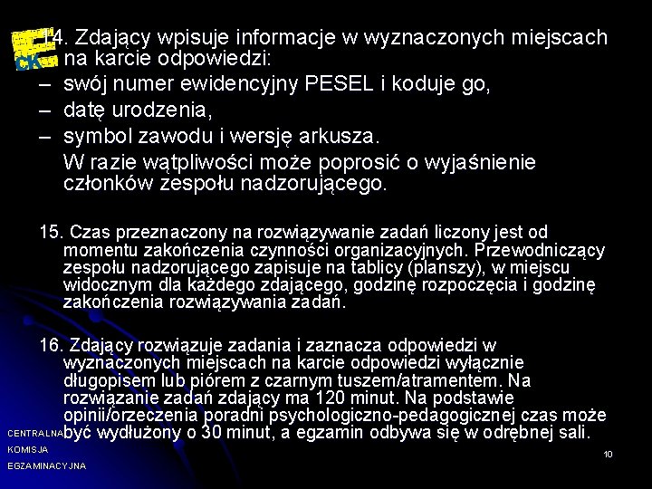 14. Zdający wpisuje informacje w wyznaczonych miejscach na karcie odpowiedzi: – swój numer ewidencyjny