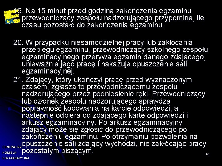 19. Na 15 minut przed godziną zakończenia egzaminu przewodniczący zespołu nadzorującego przypomina, ile czasu