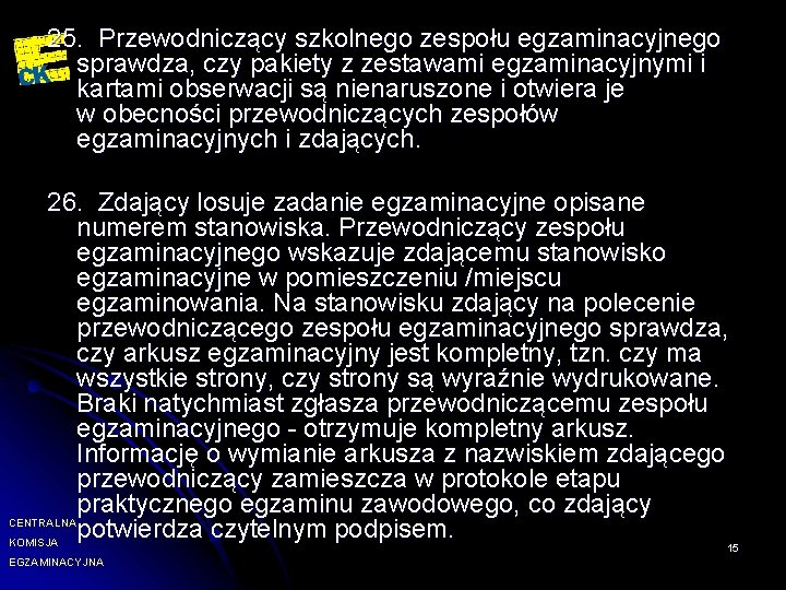 25. Przewodniczący szkolnego zespołu egzaminacyjnego sprawdza, czy pakiety z zestawami egzaminacyjnymi i kartami obserwacji