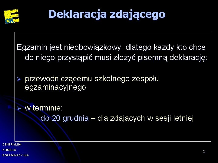 Deklaracja zdającego Egzamin jest nieobowiązkowy, dlatego każdy kto chce do niego przystąpić musi złożyć