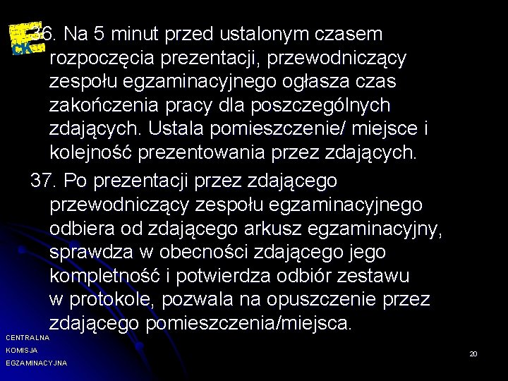 36. Na 5 minut przed ustalonym czasem rozpoczęcia prezentacji, przewodniczący zespołu egzaminacyjnego ogłasza czas