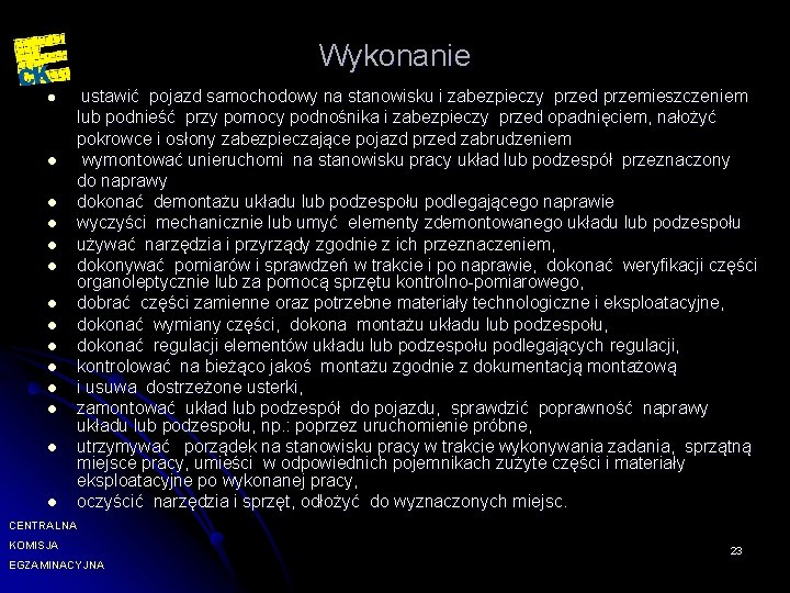 Wykonanie l l l l ustawić pojazd samochodowy na stanowisku i zabezpieczy przed przemieszczeniem