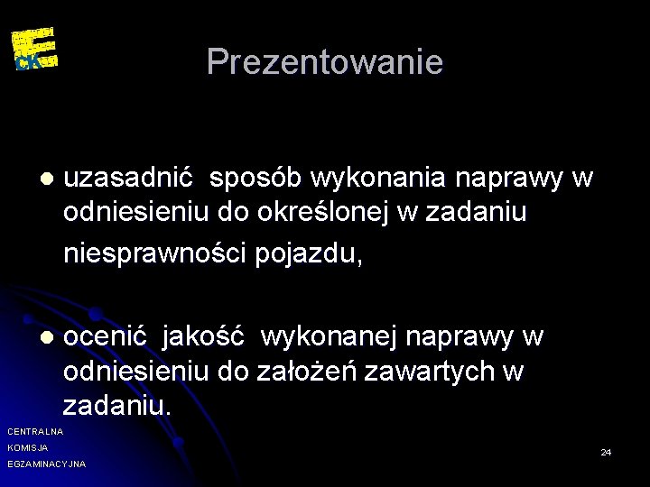 Prezentowanie l uzasadnić sposób wykonania naprawy w odniesieniu do określonej w zadaniu niesprawności pojazdu,