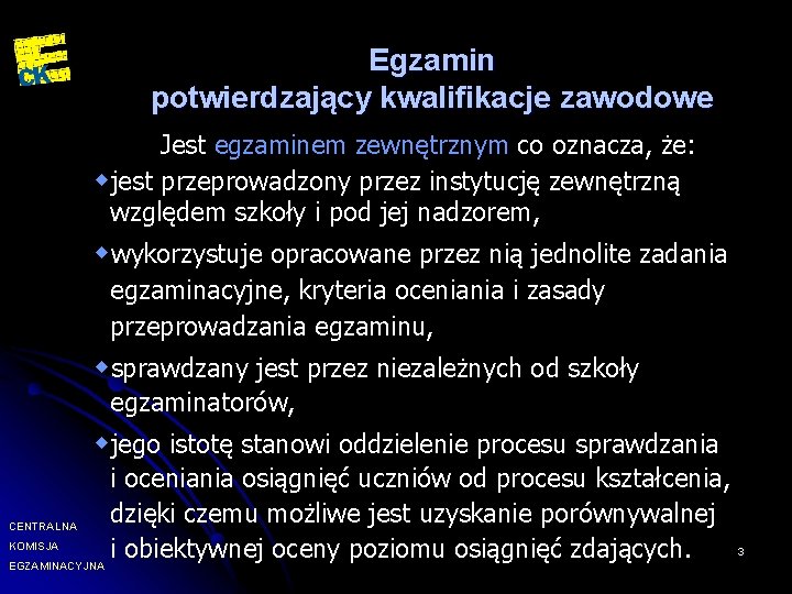 Egzamin potwierdzający kwalifikacje zawodowe Jest egzaminem zewnętrznym co oznacza, że: wjest przeprowadzony przez instytucję