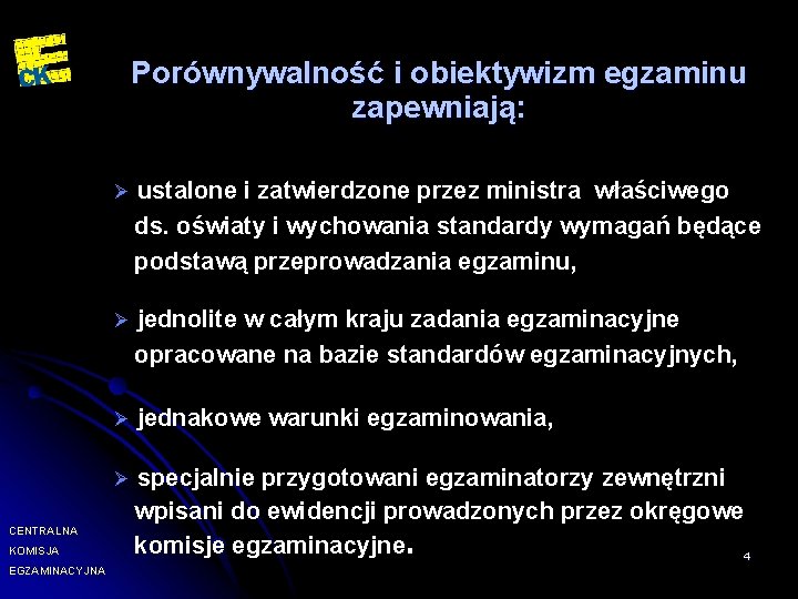 Porównywalność i obiektywizm egzaminu zapewniają: CENTRALNA KOMISJA EGZAMINACYJNA Ø ustalone i zatwierdzone przez ministra