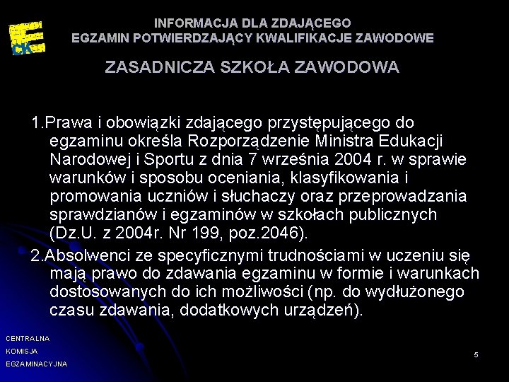 INFORMACJA DLA ZDAJĄCEGO EGZAMIN POTWIERDZAJĄCY KWALIFIKACJE ZAWODOWE ZASADNICZA SZKOŁA ZAWODOWA 1. Prawa i obowiązki