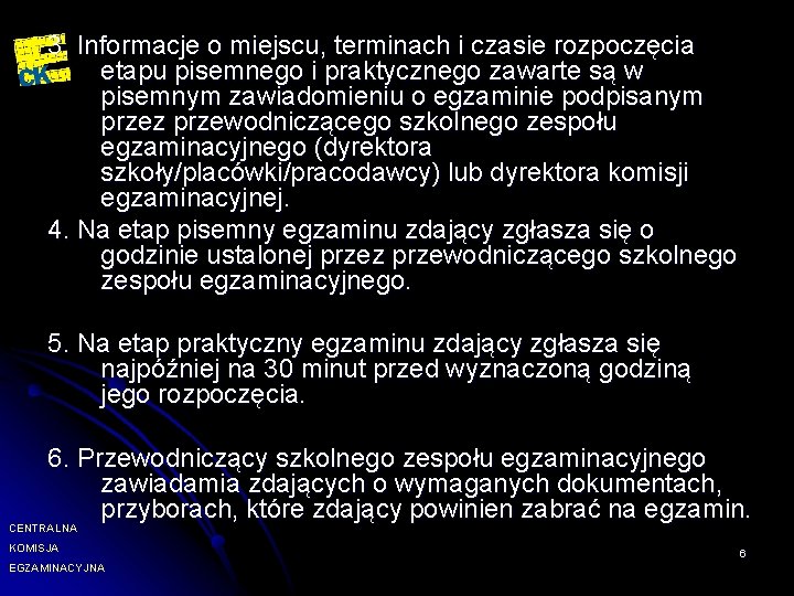 3. Informacje o miejscu, terminach i czasie rozpoczęcia etapu pisemnego i praktycznego zawarte są