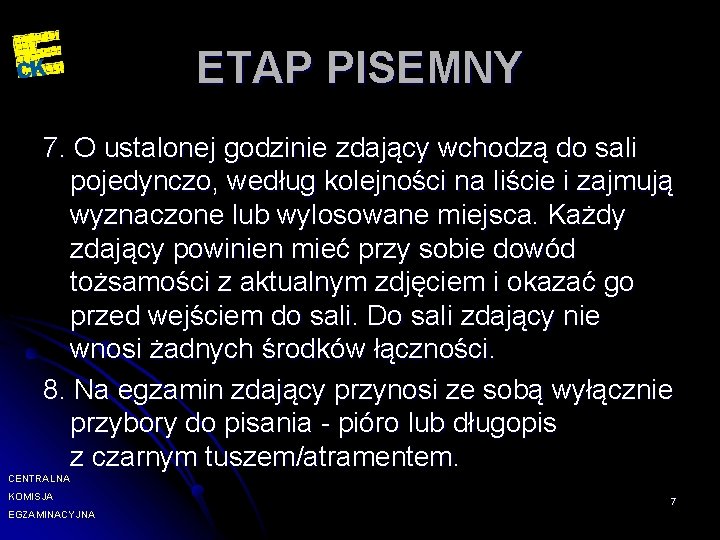 ETAP PISEMNY 7. O ustalonej godzinie zdający wchodzą do sali pojedynczo, według kolejności na