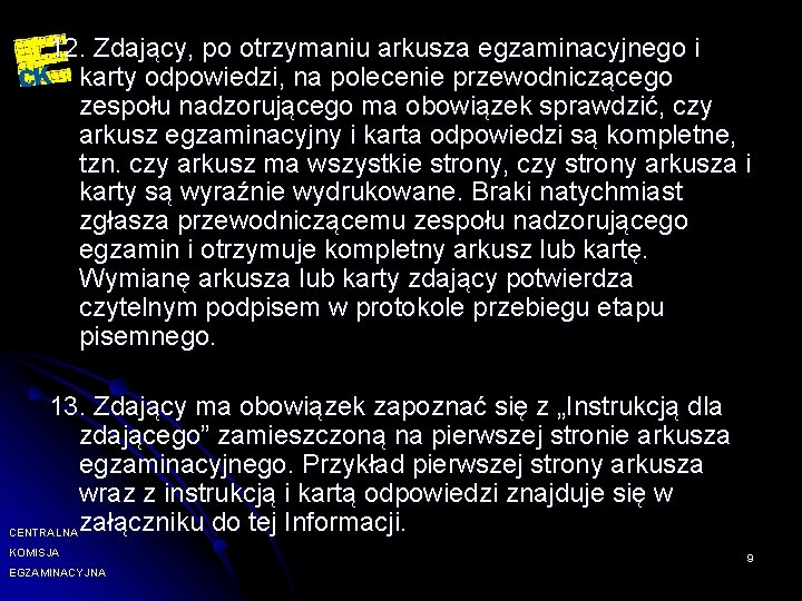 12. Zdający, po otrzymaniu arkusza egzaminacyjnego i karty odpowiedzi, na polecenie przewodniczącego zespołu nadzorującego