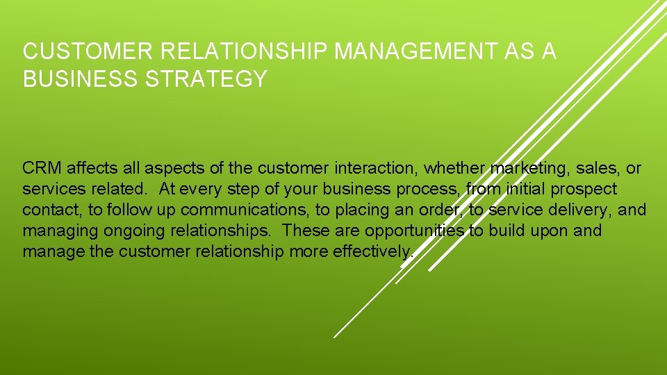 CUSTOMER RELATIONSHIP MANAGEMENT AS A BUSINESS STRATEGY CRM affects all aspects of the customer