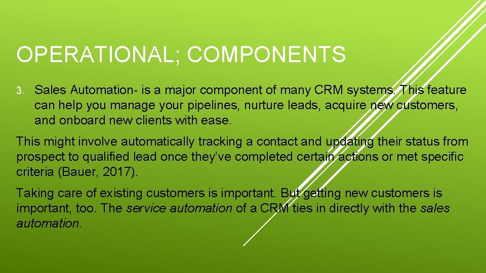 OPERATIONAL; COMPONENTS 3. Sales Automation- is a major component of many CRM systems. This