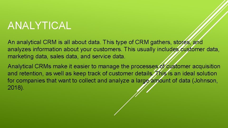 ANALYTICAL An analytical CRM is all about data. This type of CRM gathers, stores,