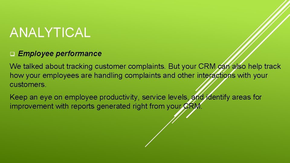 ANALYTICAL q Employee performance We talked about tracking customer complaints. But your CRM can