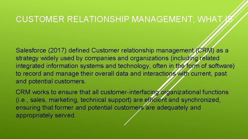 CUSTOMER RELATIONSHIP MANAGEMENT; WHAT IS Salesforce (2017) defined Customer relationship management (CRM) as a