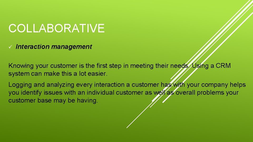 COLLABORATIVE ü Interaction management Knowing your customer is the first step in meeting their