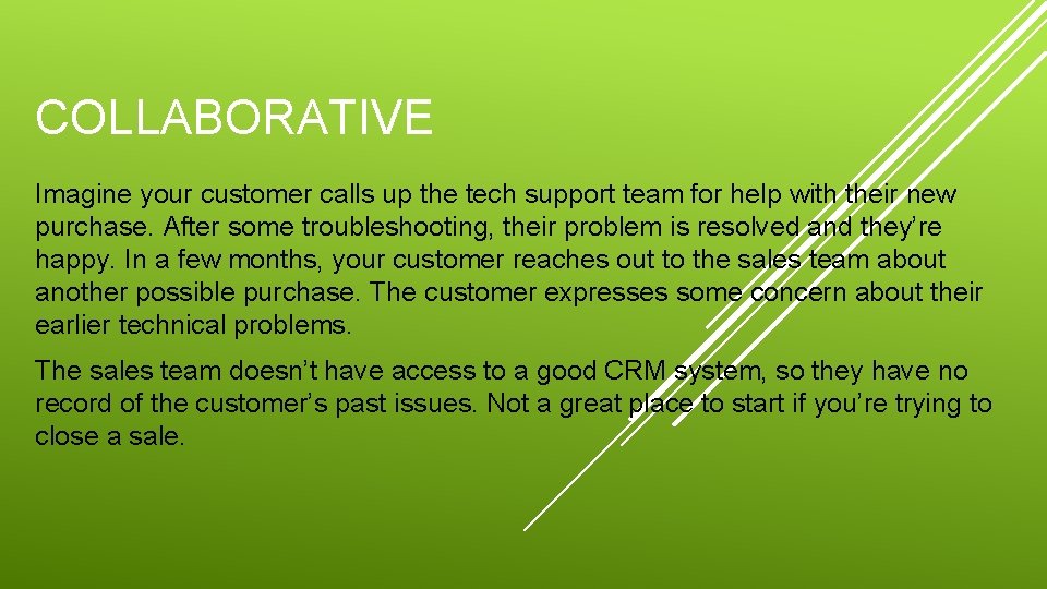 COLLABORATIVE Imagine your customer calls up the tech support team for help with their