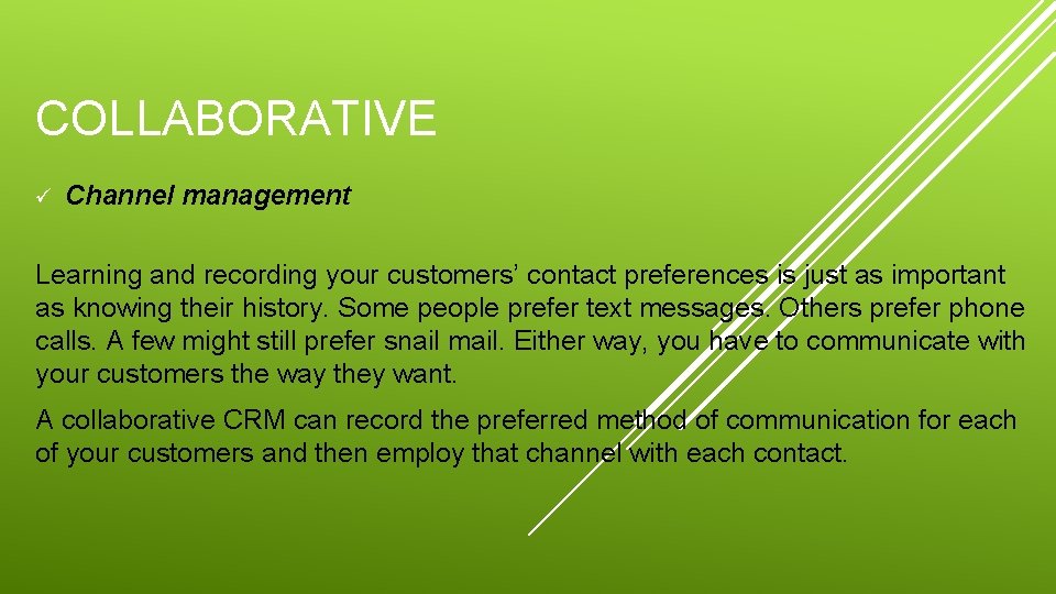 COLLABORATIVE ü Channel management Learning and recording your customers’ contact preferences is just as