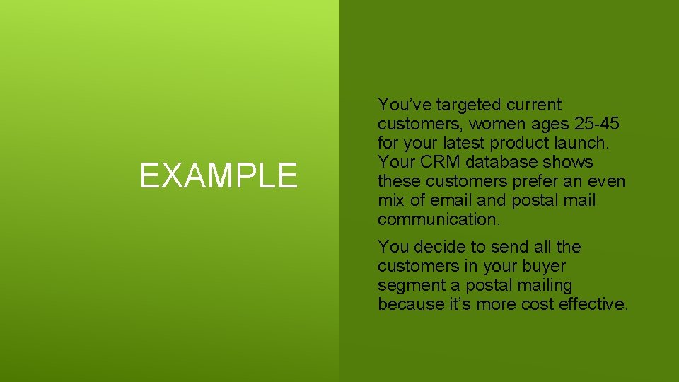 EXAMPLE You’ve targeted current customers, women ages 25 -45 for your latest product launch.
