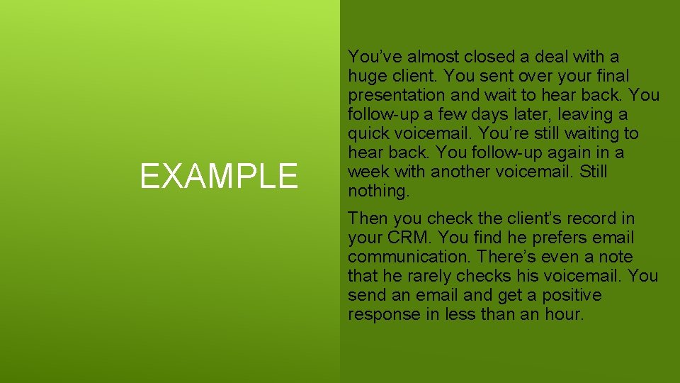 EXAMPLE You’ve almost closed a deal with a huge client. You sent over your