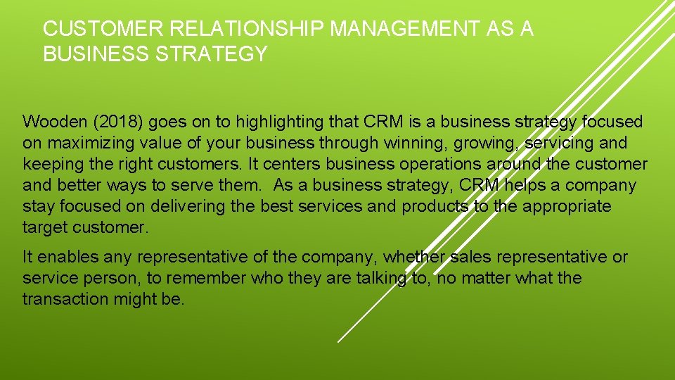 CUSTOMER RELATIONSHIP MANAGEMENT AS A BUSINESS STRATEGY Wooden (2018) goes on to highlighting that