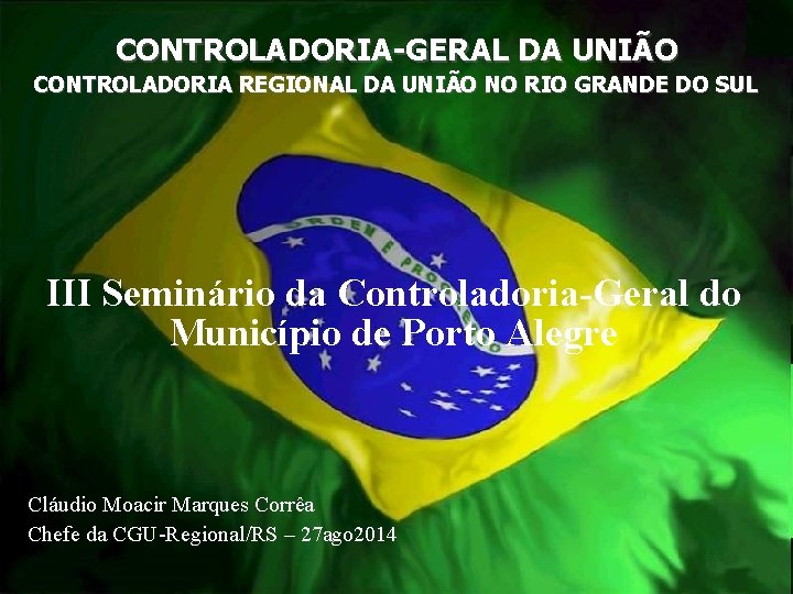 CONTROLADORIA-GERAL DA UNIÃO CONTROLADORIA REGIONAL DA UNIÃO NO RIO GRANDE DO SUL III Seminário
