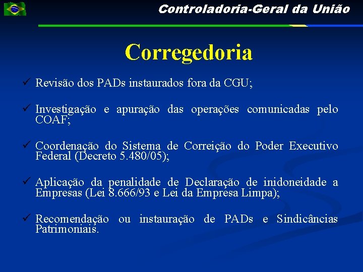 Controladoria-Geral da União Corregedoria Revisão dos PADs instaurados fora da CGU; Investigação e apuração
